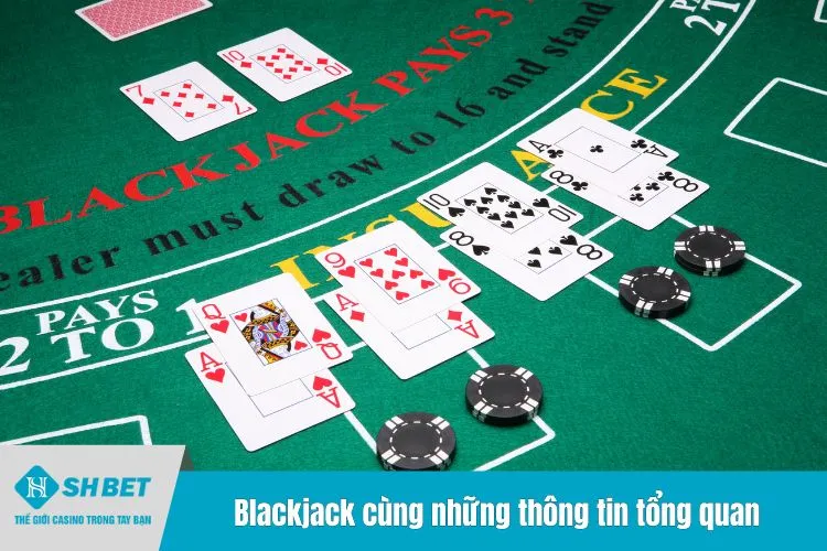 Blackjack cùng những thông tin tổng quan