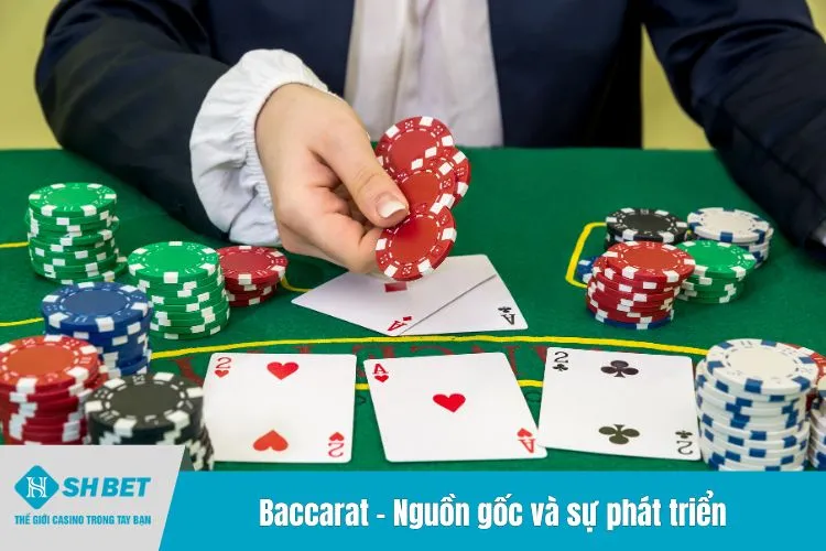 Baccarat - Nguồn gốc và sự phát triển của game bài nổi tiếng