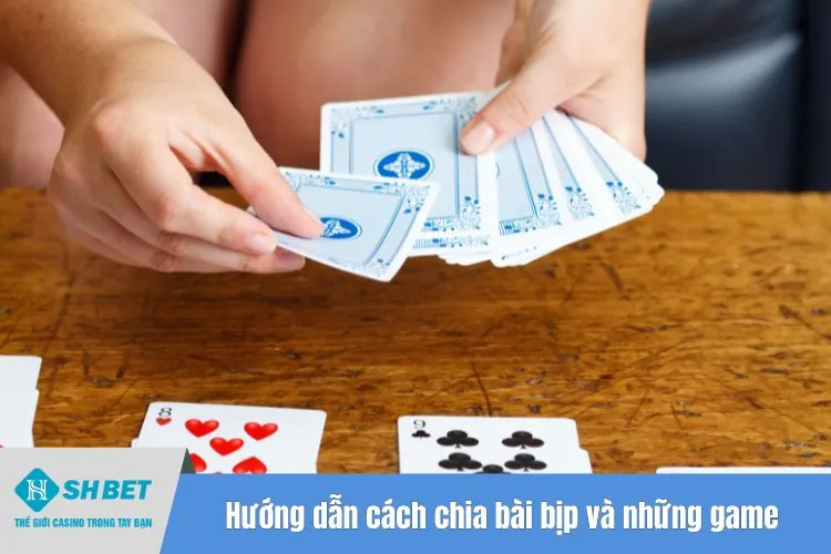 Hướng dẫn cách chia bài bịp và những game thủ điều cần biết