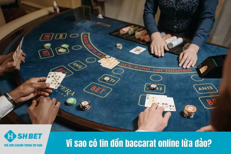 Vì sao có tin đồn baccarat online lừa đảo?