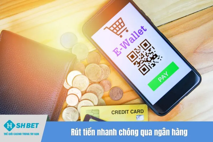 Rút tiền nhanh chóng qua ngân hàng
