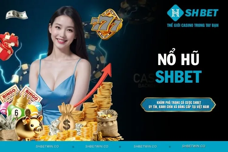 Nổ Hũ SHBET - Tận Hưởng Trải Nghiệm Chơi Game Đẳng Cấp