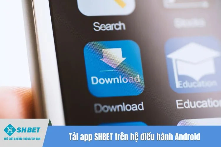 Tải app SHBET trên hệ điều hành Android